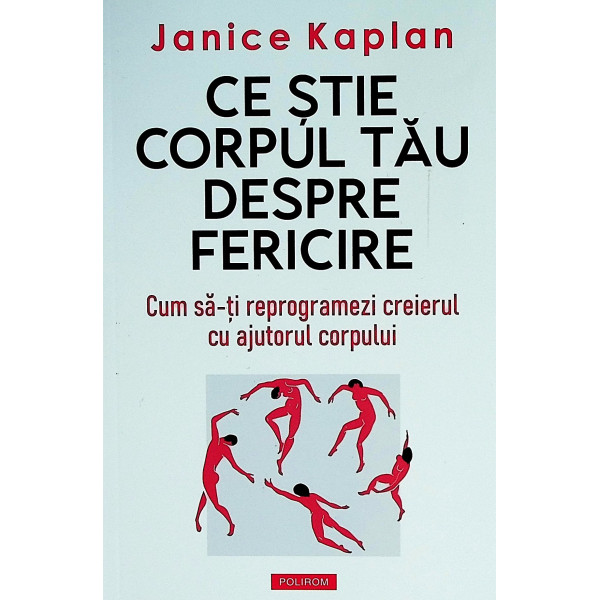 Ce stie corpul tau despre fericire. Cum sa-ti reprogramezi creierul cu ajutorul corpului