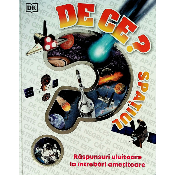 De ce? Spatiul - Raspunsuri uluitoare la intrebari ametitoare