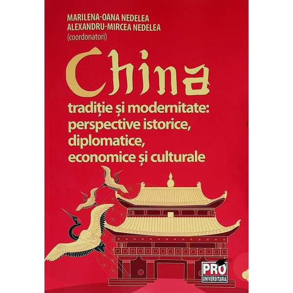 China. Traditie si modernitate: perspective istorice, diplomatice, economice si culturale