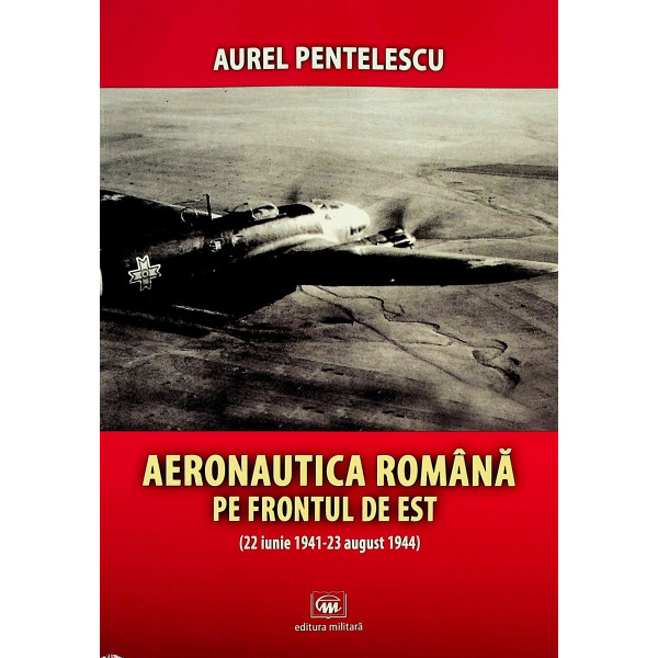 Aeronautica romana pe frontul de est: (22 iunie 1941 - 23 august 1944)