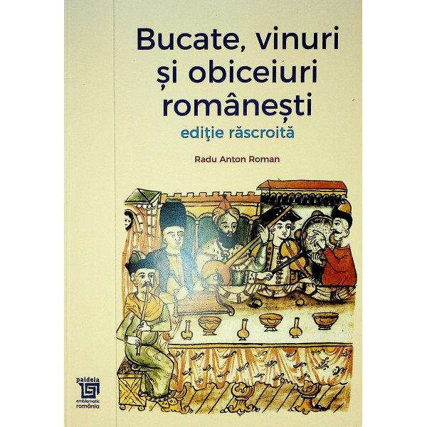 Bucate, vinuri si obiceiuri romanesti. Editie rascroita
