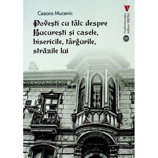 Povesti cu talc despre Bucuresti si casele, bisericile, targurile, strazile lui