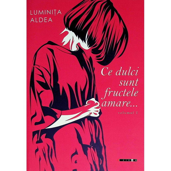 Ce dulci sunt fructele amare... vol. I