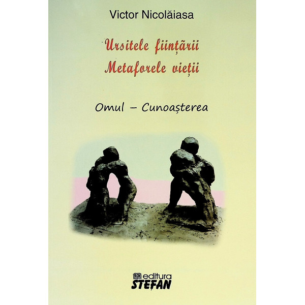 Ursitele fiintarii. Metaforele vietii. Omul - Cunoasterea