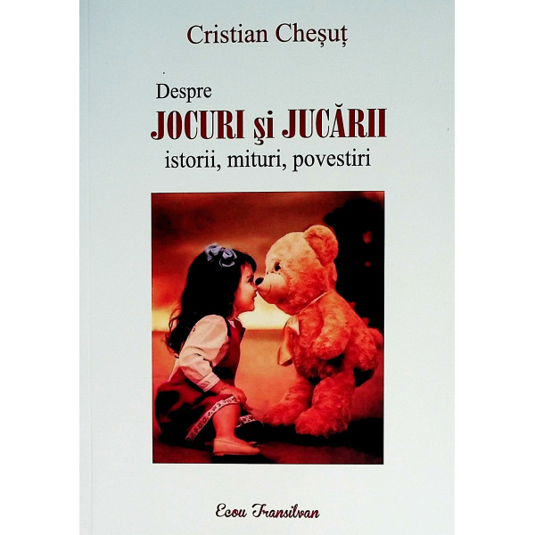 Despre jocuri si jucarii. Istorii, mituri, povestiri