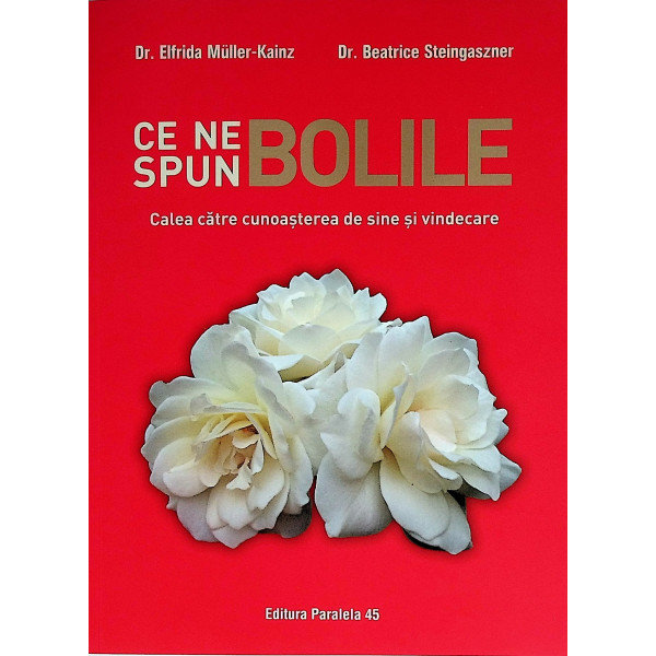 Ce ne spun bolile. Calea catre cunoasterea de sine si vindecare