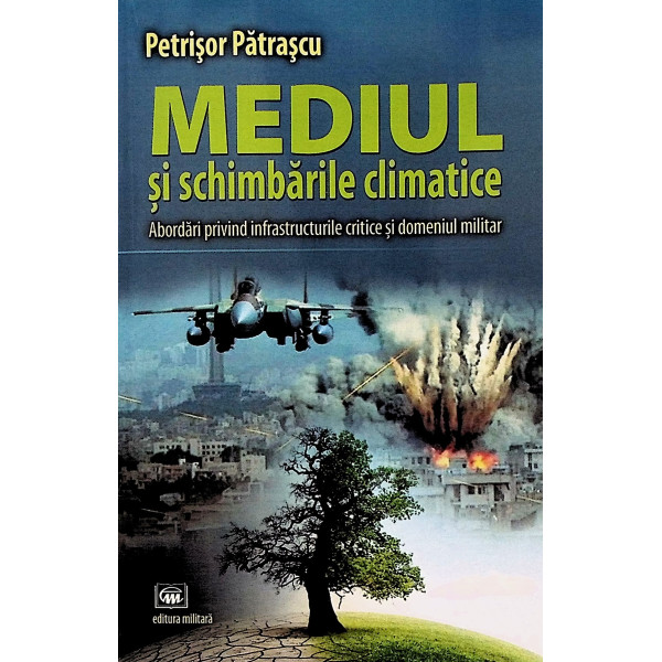 Mediul si schimbarile climatice. Abordari privind infrastructurile critice si domeniul militar