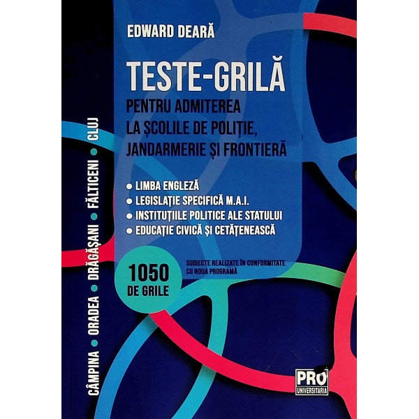 Teste-Grila pentru admiterea la scolile de politie, jandarmerie si frontiera. 1050 de grile