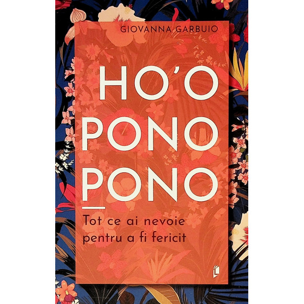 HoOponopono. Tot ce ai nevoie pentru a fi fericit