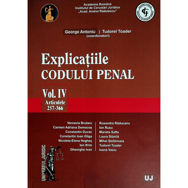 Explicatiile Codului penal, vol. IV - Articolele 257-366