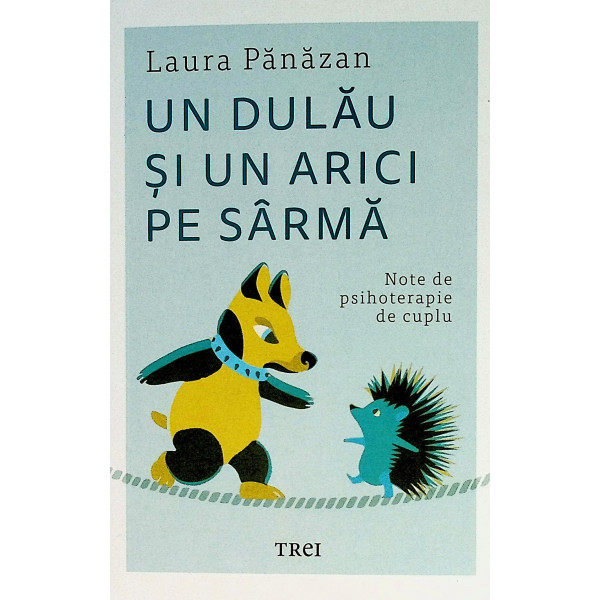 Un dulau si un arici pe sarma. Note de psihoterapie de cuplu