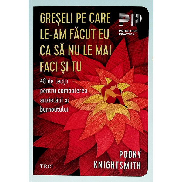 Greseli pe care le-am facut eu ca sa nu le mai faci si tu. 48 de lectii pentru combaterea anxietatii si burnoutului