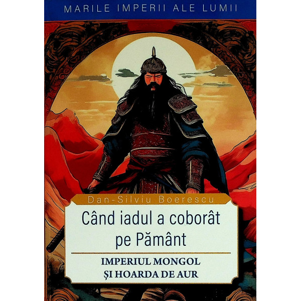 Cand iadul a coborat pe pamant. Imperiul mongol si Hoarda de Aur
