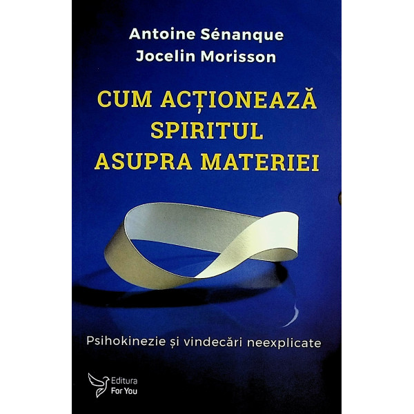 Cum actioneaza spiritul asupra materiei. Psihokinezie si vindecari neexplicate