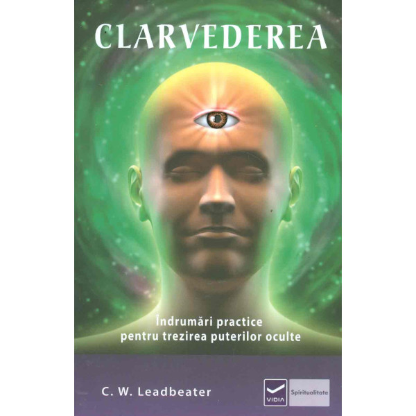 Clarvederea. Indrumari practice pentru trezirea puterilor oculte