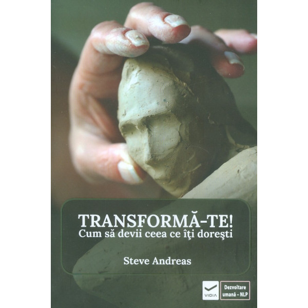 Transforma-te! Cum sa devii ceea ce iti doresti