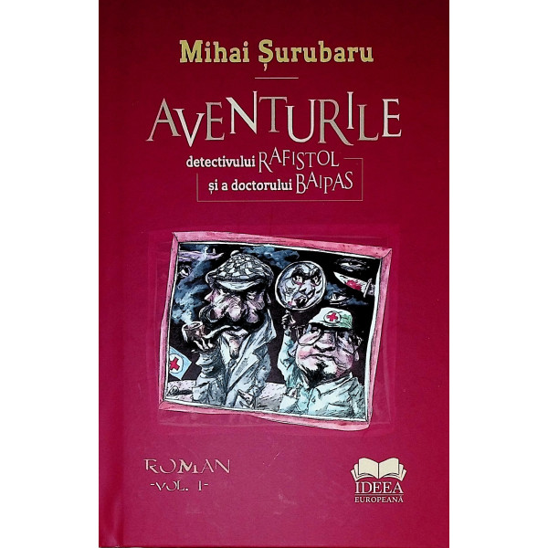 Aventurile detectivului Rafistol si a doctorului Baipas, vol. I