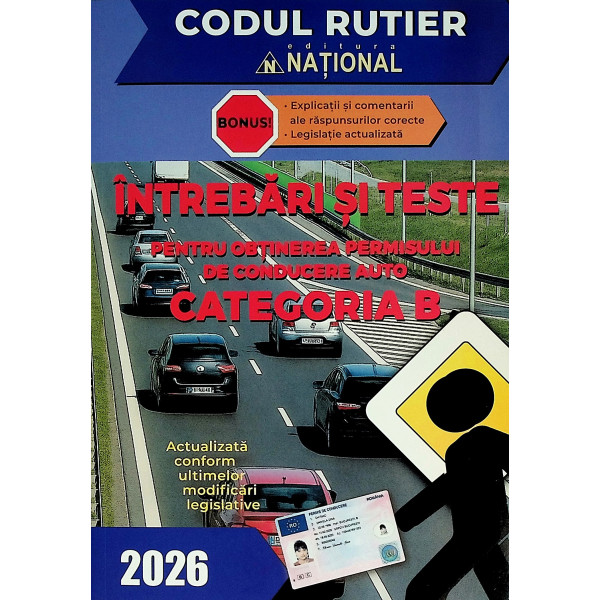 Intrebari si teste. Pentru obtinerea permisului de conducere auto, categoria B, 2026