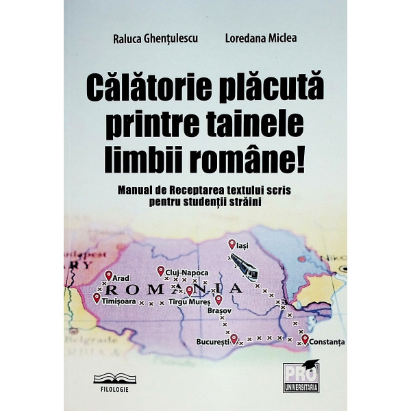 Calatorie placuta printre tainele limbii romane! Manual de receptarea textului scris pentru studentii straini