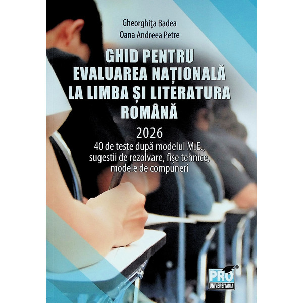 Ghid pentru Evaluarea Nationala la Limba si Literatura Romana, 2026. 40 de teste dupa modelul M.E., sugestii de rezolvare, fise 