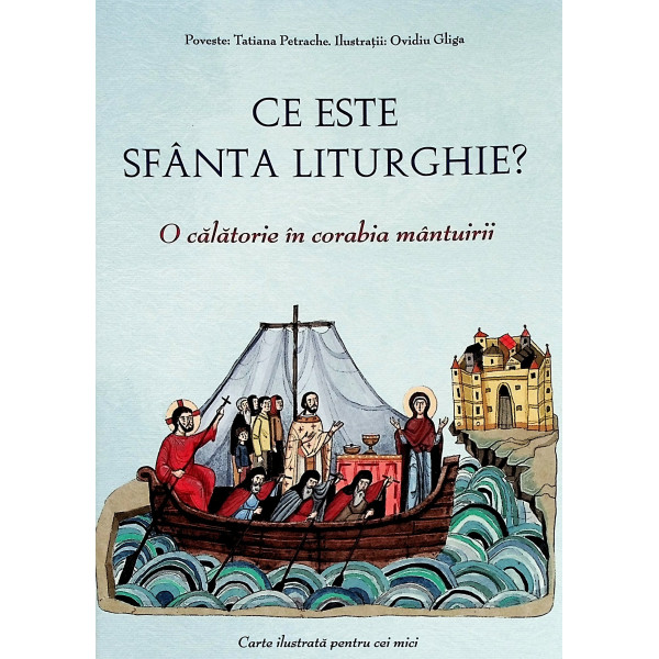 Ce este Sfanta Liturghie/ O calatorie in corabia mantuirii