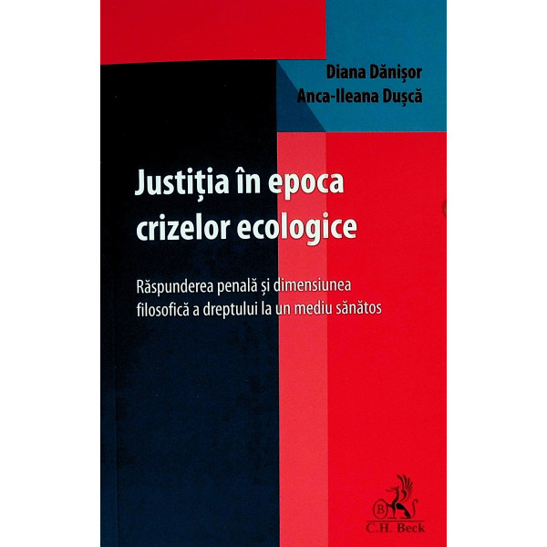 Justitia in epoca crizelor ecologice. Raspunderea penala si dimensiunea filosofica a dreptului la un mediu sanatos