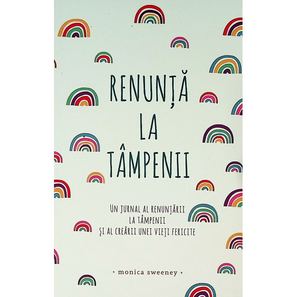 Renunta la tampenii. Un jurnal al renuntarii la tampenii si al crearii unei vieti fericite