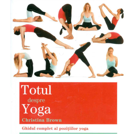 Totul despre yoga. Ghidul...
