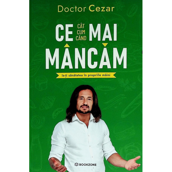 Ce (cat,cum, cand) mai mancam. Ia-ti sanatatea in propriile maini