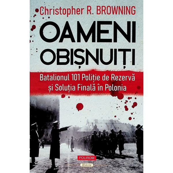 Oameni obisnuiti. Batalionul 101 Politie de rezerva si solutia finala in Polonia