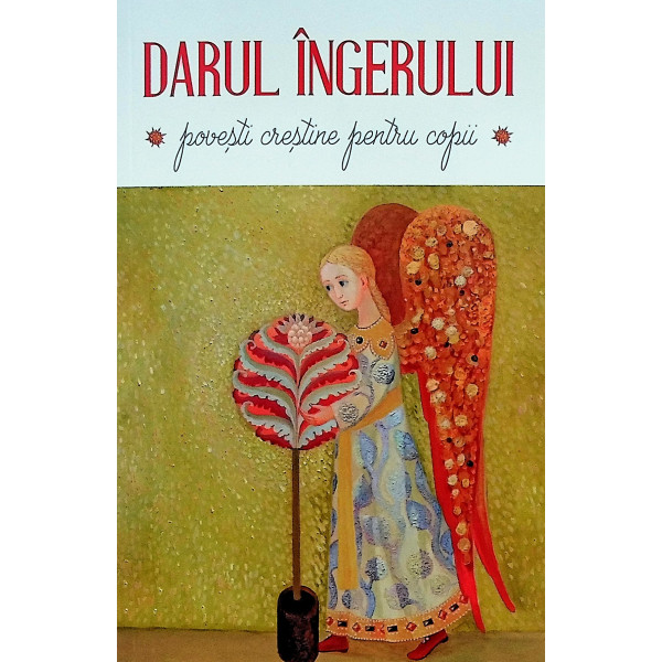 Darul ingerului. Povesti crestine pentru copii