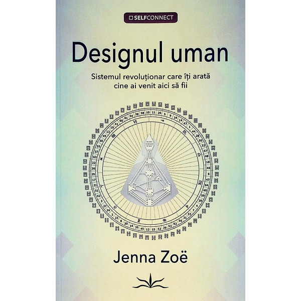 Designul uman. Sistemul revolutionar care iti arata cine ai venit aici sa fii