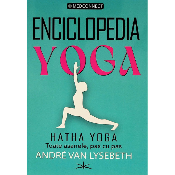 Enciclopedia yoga. Hatha yoga - Toate asanele, pas cu pas