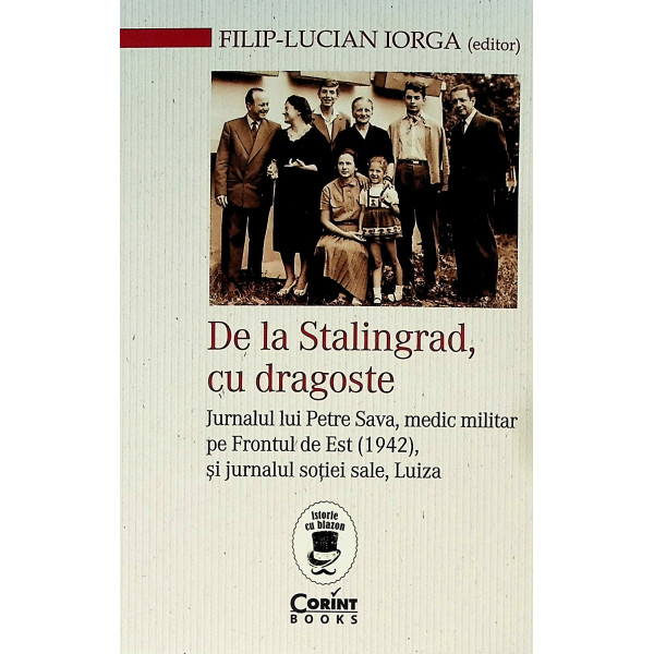 De la Stalingrad, cu dragoste. Jurnalul lui Petre Sava, medic militar pe Frontul de Est (1942), si jurnalul sotiei sale Luiza