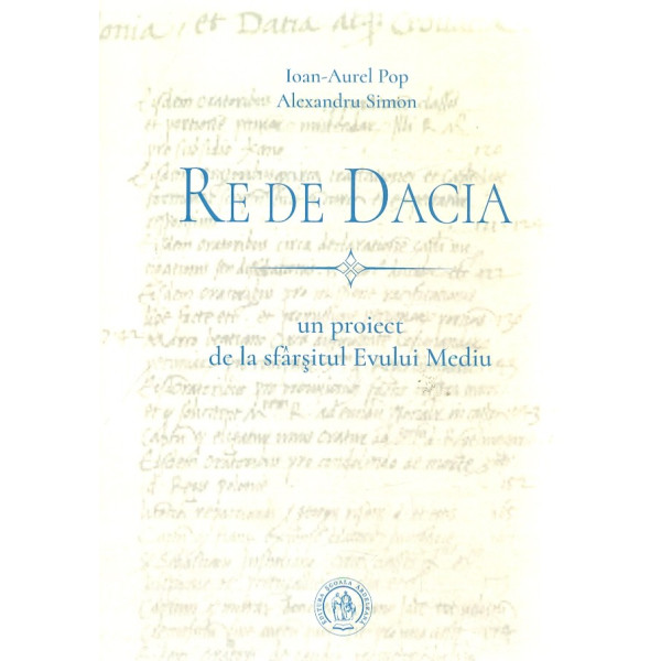 Re De Dacia. Un proiect de la sfarsitul Evului Mediu