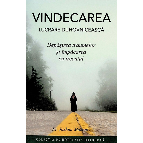 Vindecarea - Lucrare duhovniceasca. Depasirea traumelor si impacarea cu trecutul