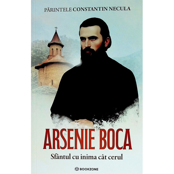 Arsenie Boca. Sfantul cu inima cat cerul