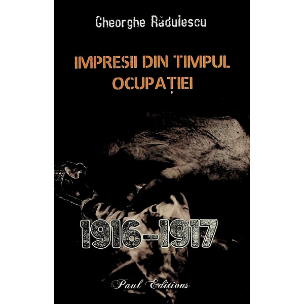 Impresii din timpul ocupatiei, 1916-1917