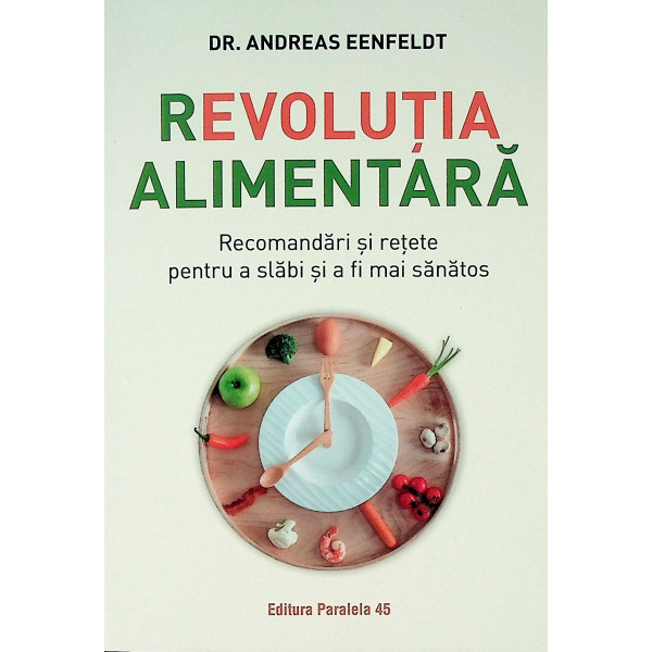 Revolutia alimentara. Recomandari si retete pantru a slabi si a fii mai sanatos