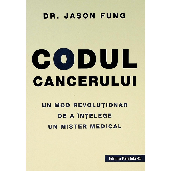 Codul cancerului. Un mod revolutionar de a intelege un mister medical
