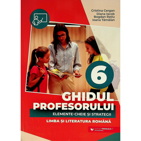 Limba si literatura romana. Ghidul profesorului - Elemente-Cheie si strategii