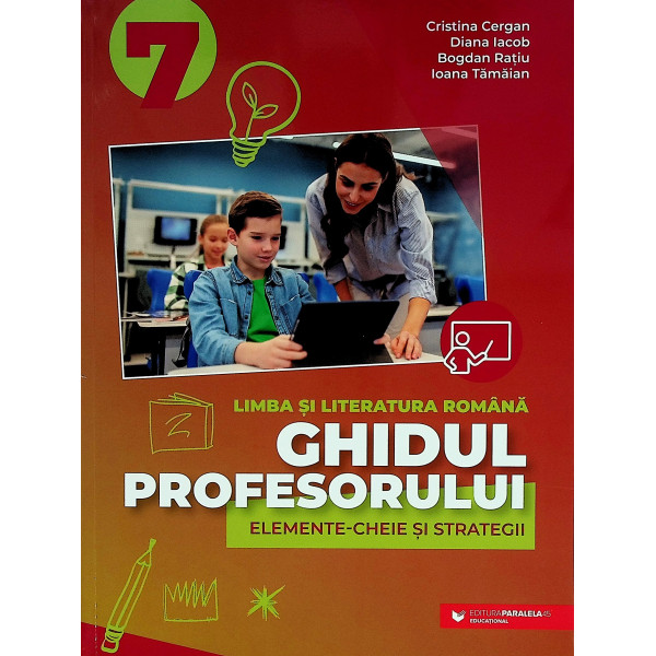 Limba si literatura romana, clasa a VII-a - Ghidul profesorului. Elemente-cheie si strategii