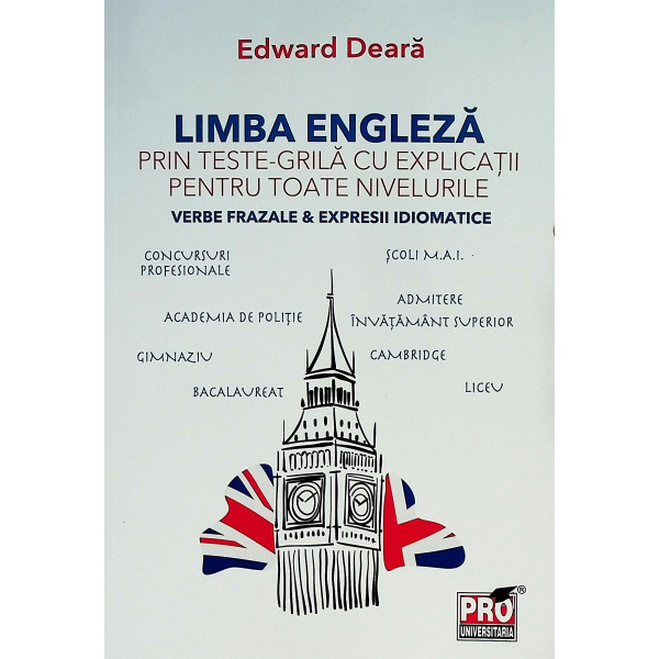 Limba engleza prin teste-grila cu explicatii pentru toate nivelurile. Verbe frazale & expresii idiomatice