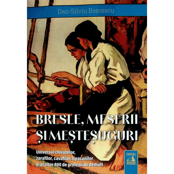 Bresle, meserii si mestesuguri. Universul chivutelor, zarafilor, cavafilor, lipscanilor si al altor 800 de profesii de demult