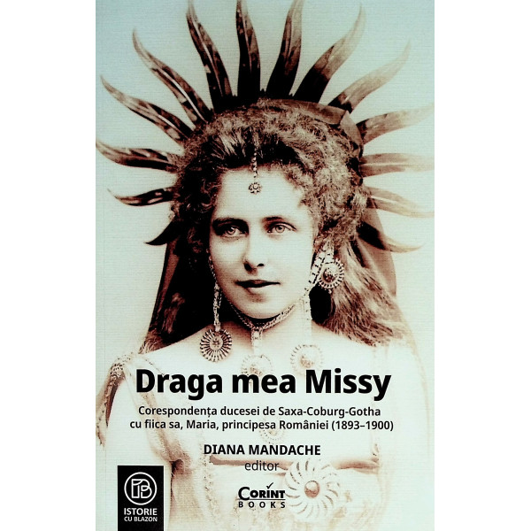 Draga mea Missy. Corespondenta ducesei de Saxa-Coburg-Gotha cu fiica sa, Maria principesa Romaniei (1893-1900)