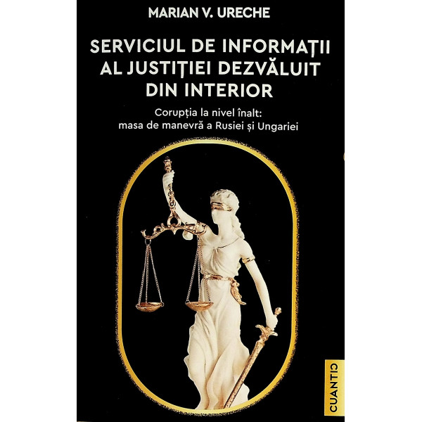 Serviciul de informatii al justitiei dezvaluit din interior. Coruptia la nivel inalt: masa de manevra a Rusiei si Ungariei