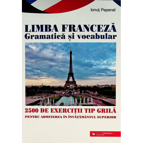 Limba franceza. Gramatica si vocabular. 2500 de exercitii de tip grila pentru admiterea in invatamantul superior