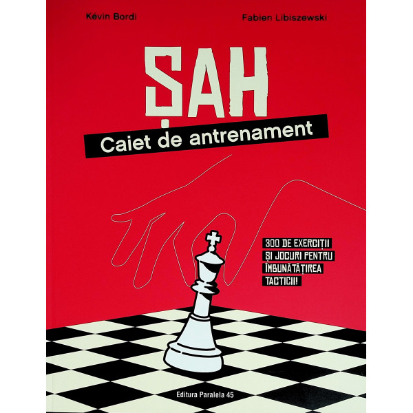 Sah - Caiet de antrenament. 300 de exercitii si jocuri pentru imbunatatirea tacticii