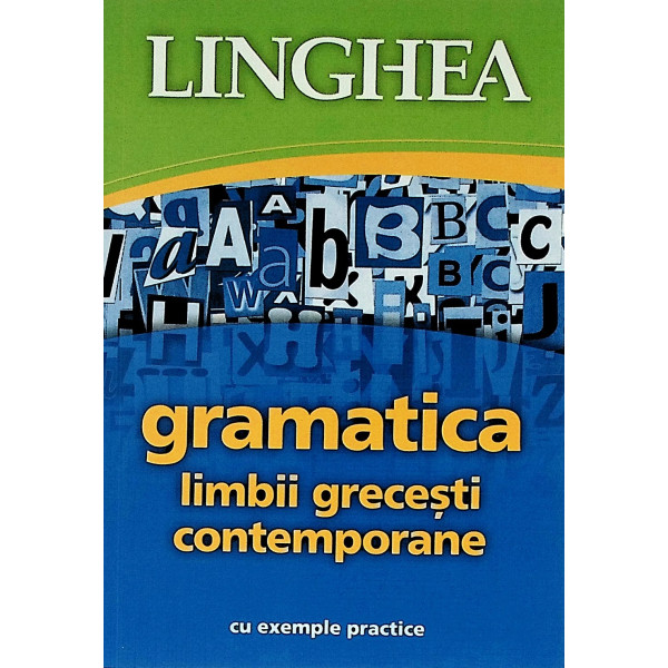 Gramatica limbii grecesti contemporane cu exemple practice