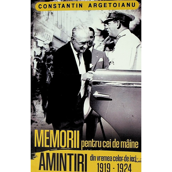 Memorii pentru cei de maine, vol. IV - Amintiri din vremea celor de ieri, 1919-1924